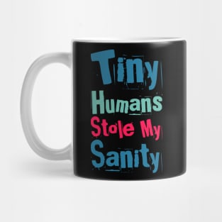 Tiny Humans Stole My Sanity Funny family funny mom dad mother mama Mug